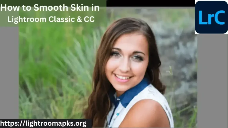 How to Smooth Skin in Lightroom Classic & CC